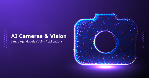 Llm Camera AI Cameras & Vision-Language Models (VLM) Applications | IADIY